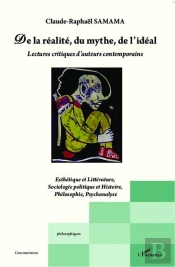 De La Réalité, Du Mythe, De L'Idéal ; Lectures Critiques D'Auteurs Contemporains ; Esthétique Et Littérature, Sociologie Politique Et Histoire, Philosophie, Psychanalyse