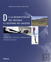 De La Reconstitution Des Paysages À L'Histoire Des Sociétés ; 10000 Ans D'Archives Sédimentaires En Zones Humides