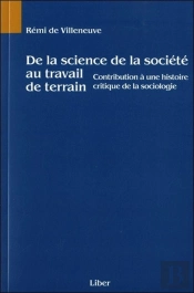 De La Science De La Société Au Travail De Terrain - Contribution À Une Histoire Critique De La Sociologie