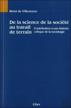 Bertrand.pt - De La Science De La Société Au Travail De Terrain - Contribution À Une Histoire Critique De La Sociologie