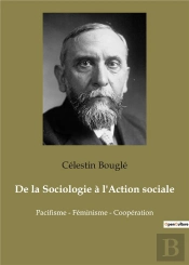 De La Sociologie A L Action Sociale - Pacifisme Feminisme Cooperatio
