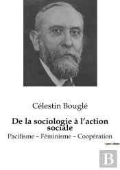 De La Sociologie A L Action Sociale - Pacifisme Feminisme Cooperatio