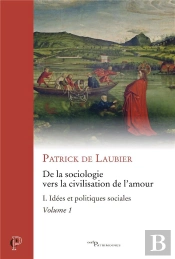 De La Sociologie Vers La Civilisation De L'Amour Tome 1 : Idées Et Politiques Sociales Partie 1