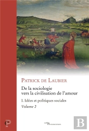De La Sociologie Vers La Civilisation De L'Amour Tome 1 : Idées Et Politiques Sociales Partie 2