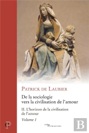 De La Sociologie Vers La Civilisation De L'Amour Tome 2 : L'Horizon De La Civilisation De L'Amour Partie 1