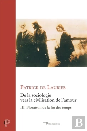 De La Sociologie Vers La Civilisation De L'Amour Tome 3 : Floraison De La Fin Des Temps