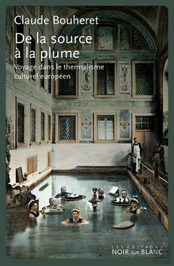 Bertrand.pt - De La Source À La Plume : Voyage Dans Le Thermalisme Culturel Européen