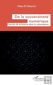 De La Souveraineté Numérique : Guerres De Puissance Dans Le Cyberespace