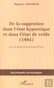 De La Suggestion Dans L'Etat Hypnotique Et Dans L'Etat De Veille ; 1884