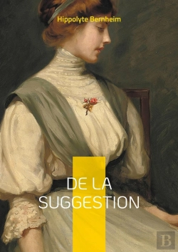 Bertrand.pt - De La Suggestion : Une Exploration Pionnière Du Pouvoir De La Suggestion Dans La Psyché Humaine Et Son Application Thérapeutique
