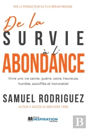 De La Survie À L'Abondance : Vivre Une Vie Sainte, Guérie, Saine, Heureuse, Humble, Assoiffée Et Honorable !