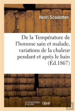 Bertrand.pt - De La Temperature De L'Homme Sain Et Malade, Variations De La Chaleur Pendant Et Apres Le Bain - Inf