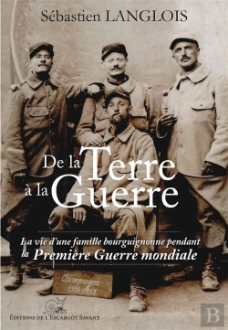Bertrand.pt - De La Terre À La Guerre ; La Vie D'Une Famille Bourguignonne Pendant La Première Guerre Mondiale