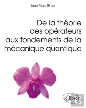 De La Théorie Des Opérateurs Aux Fondements De La Mécanique Quantique