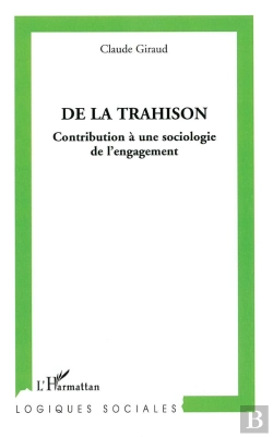 Bertrand.pt - De La Trahison ; Contribution À Une Sociologie De L'Engagement
