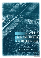 De La Veille De La Crucifixion A La Resurrection