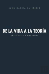 De La Vida A La Teoria: Articulos Y Ensa