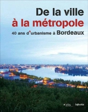 De La Ville A La Metropole 40 Ans D'Urbanisme A Bordeaux