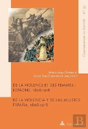 De La Violence Et Des Femmes   De La Violencia Y De Las Mujeres : Espagne, 1808-1918   Espana, 1808-1918