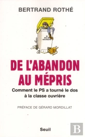 De L'Abandon Au Mépris ; Comment Le Ps A Tourné Le Dos À La Classe Ouvrière