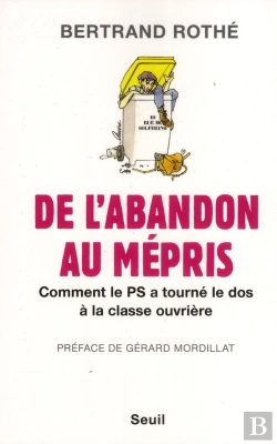 Bertrand.pt - De L'Abandon Au Mépris ; Comment Le Ps A Tourné Le Dos À La Classe Ouvrière