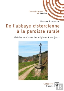 Bertrand.pt - De L'Abbaye Cistercienne À La Paroisse Rurale : Histoire De Clavas Des Origines À Nos Jours