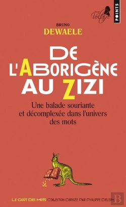 Bertrand.pt - De L'Aborigene Au Zizi. Une Balade Souriante Et Decomplexee Dans L'Univers Des Mots