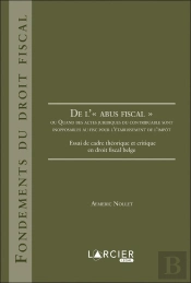 De L''Abus Fiscal' ; Ou Quand Des Actes Juridiques Du Contribuable Sont Inopposables Au Fisc Pour L'Établissement De L'Impôt ; Essai De Cadre Théorique Et Critique En Droit Fiscal Belge