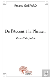 De L'Accent À La Phrase... : Recueil De Poésie
