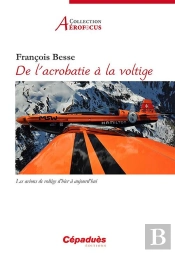 De L'Acrobatie À La Voltige ; Les Avions De Voltige D'Hier À Aujourd'Hui