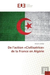 De L'Action  Civilisatrice  De La France En Algerie
