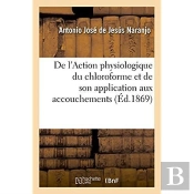 De L'Action Physiologique Du Chloroforme Et De Son Application Aux Accouchements