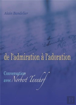 Bertrand.pt - De L'Admiration À L'Adoration, Conversation Avec Norbert Tannhof