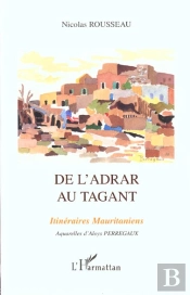 De L'Adrar Au Tagant ; Itineraires Mauritaniens