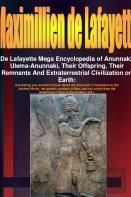 De Lafayette Mega Encyclopedia Of Anunnaki, Ulema-Anunnaki, Their Offspring, Their Remnants And Extraterrestrial Civilization On Earth