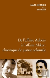 De L'Affaire Aubéry À L'Affaire Aliker : Chronique De Justice Coloniale