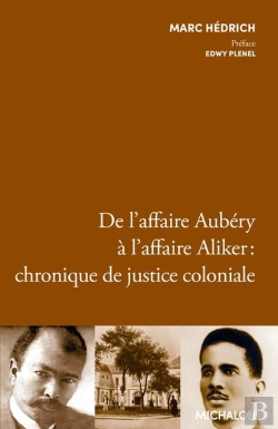 Bertrand.pt - De L'Affaire Aubéry À L'Affaire Aliker : Chronique De Justice Coloniale