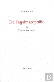 De L'Agalmatophilie : Ou L'Amour Des Statues