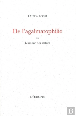 Bertrand.pt - De L'Agalmatophilie : Ou L'Amour Des Statues