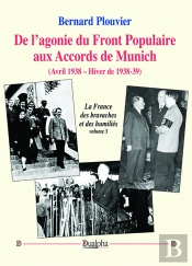De L'Agonie Du Front Populaire Aux Accords De Munich (Avril 1938 - Hiver De 1938-39) : La France Des Bravaches Et Des Humiliés (Volume 3)