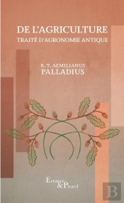 De L'Agriculture : Traité D'Agronomie Antique