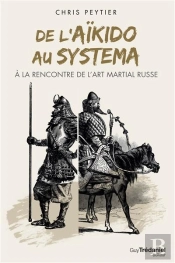 De L'Aïkido Au Systema ; À La Rencontre De L'Art Martial Russe