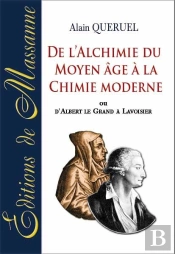 De L'Alchimie Du Moyen Âge À La Chimie Moderne Ou D'Albert Le Grand À Lavoisier