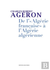 De L'Algérie 'Française' À L'Algérie Algérienne