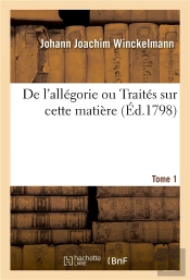 De L'Allegorie Ou Traites Sur Cette Matiere. Tome 1