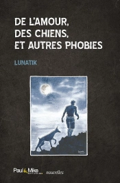 De L'Amour, Des Chiens, Et Autres Phobies