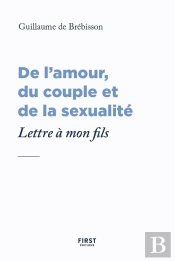 De L'Amour, Du Couple Et De La Sexualité : Lettre À Mon Fils