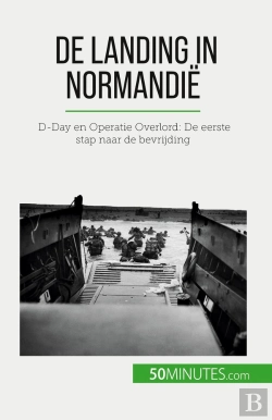 Bertrand.pt - De Landing In Normandië : D-Day En Operatie Overlord: De Eerste Stap Naar De Bevrijding