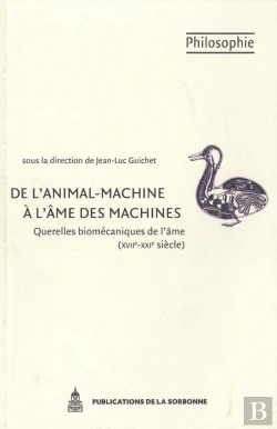 Bertrand.pt - De L'Animal-Machine À L'Âme Des Machines : Querelles Biomécaniques De L'Âme (Xvii-Xxi Siècle)