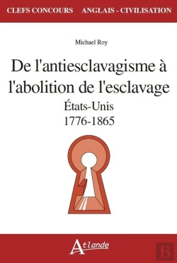 Bertrand.pt - De L'Antiesclavagisme À L'Abolition De L'Esclavage ; Etats-Unis, 1776-1865